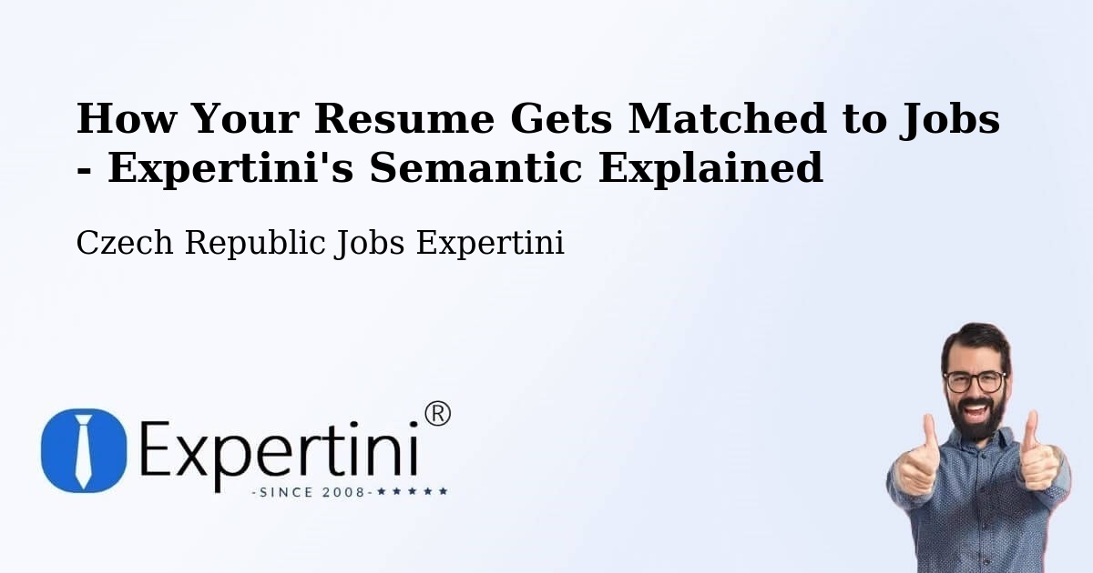 How Your Resume Gets Matched to Jobs - Expertini's Semantic Explained - Czech Republic Jobs Expertini